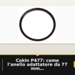 Cokin P477: come l’anello adattatore da 77 mm definisce l’uso pratico del sistema creativo P