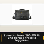 Lowepro Nova 200 AW II: una borsa a tracolla leggera e pronta all’uso per reflex Nero