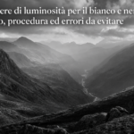 Maschere di luminosità per il bianco e nero: metodo, procedura ed errori da evitare