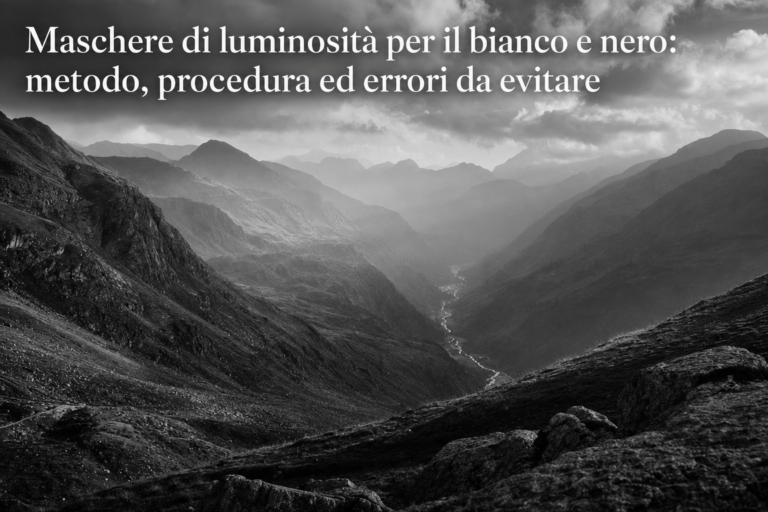 Maschere di luminosità per il bianco e nero: metodo, procedura ed errori da evitare