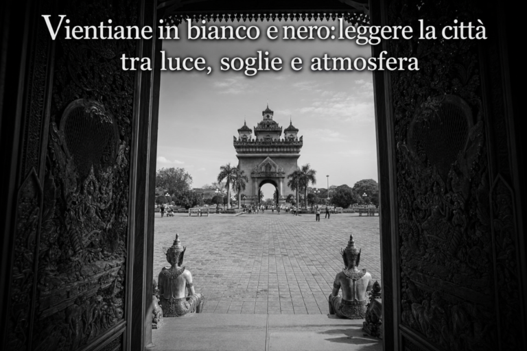 Vientiane in bianco e nero: leggere la città tra luce, soglie e atmosfera